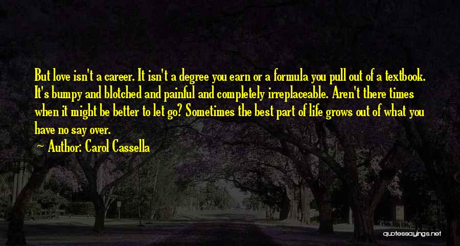 Carol Cassella Quotes: But Love Isn't A Career. It Isn't A Degree You Earn Or A Formula You Pull Out Of A Textbook.