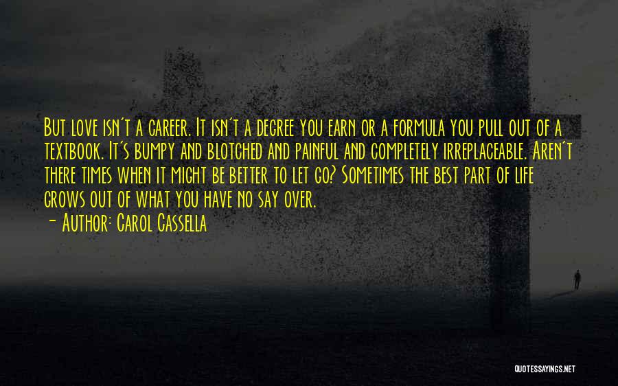 Carol Cassella Quotes: But Love Isn't A Career. It Isn't A Degree You Earn Or A Formula You Pull Out Of A Textbook.