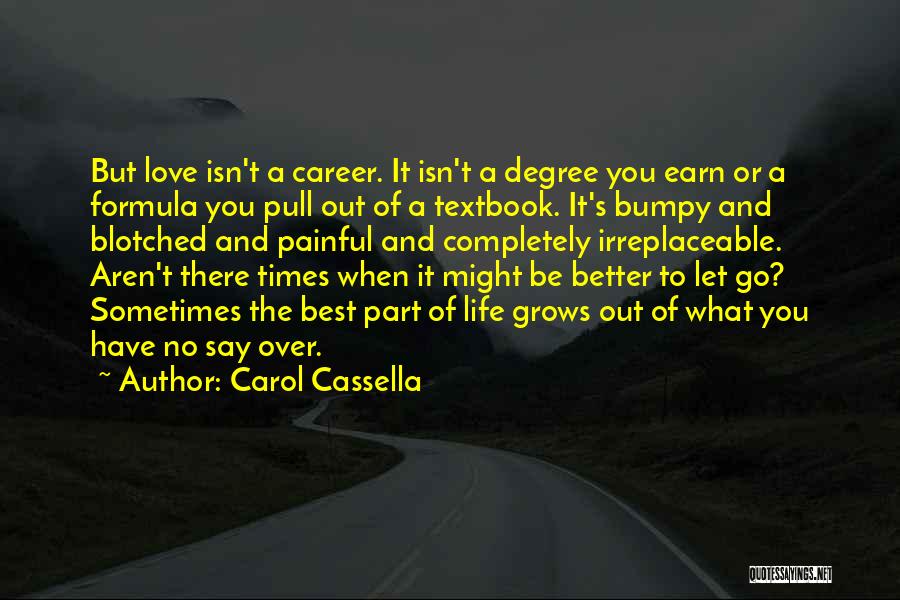 Carol Cassella Quotes: But Love Isn't A Career. It Isn't A Degree You Earn Or A Formula You Pull Out Of A Textbook.