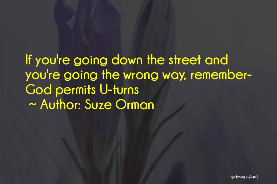 Suze Orman Quotes: If You're Going Down The Street And You're Going The Wrong Way, Remember- God Permits U-turns