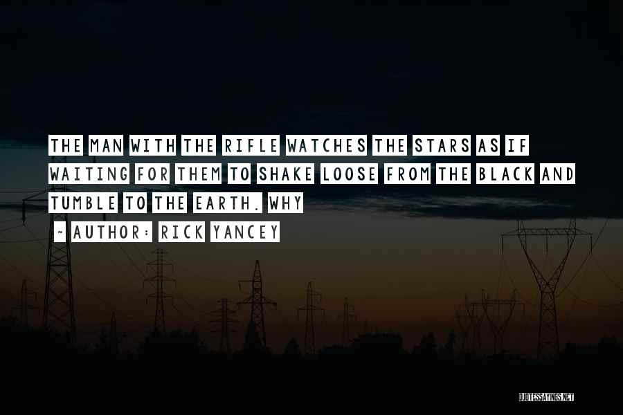 Rick Yancey Quotes: The Man With The Rifle Watches The Stars As If Waiting For Them To Shake Loose From The Black And