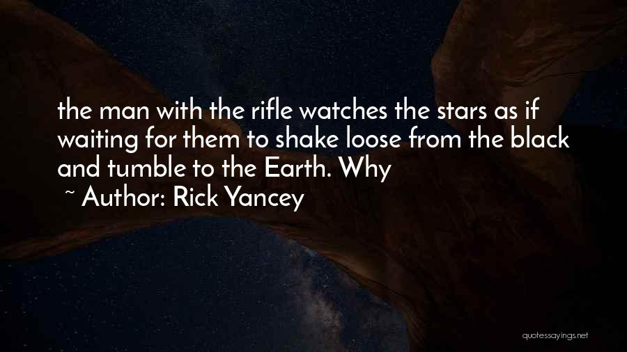 Rick Yancey Quotes: The Man With The Rifle Watches The Stars As If Waiting For Them To Shake Loose From The Black And