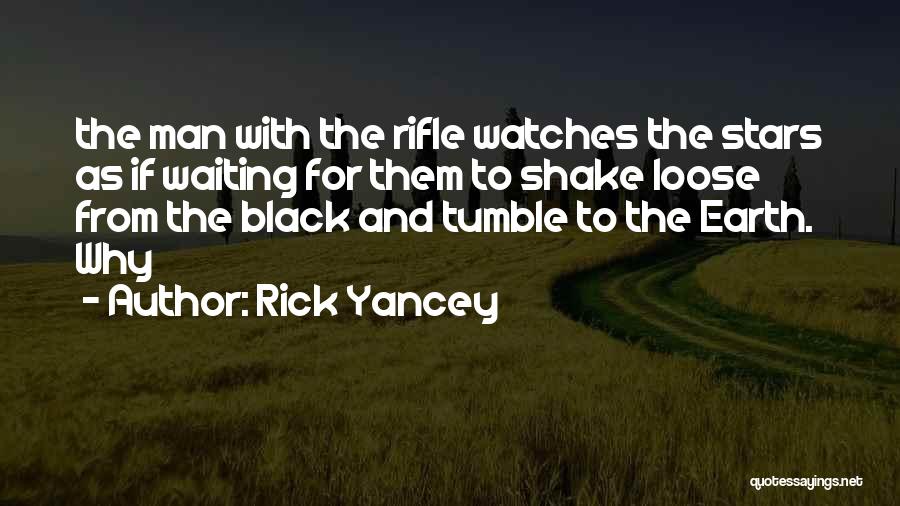 Rick Yancey Quotes: The Man With The Rifle Watches The Stars As If Waiting For Them To Shake Loose From The Black And