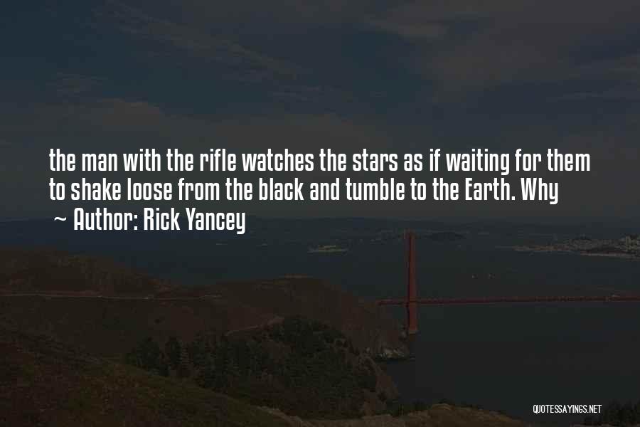 Rick Yancey Quotes: The Man With The Rifle Watches The Stars As If Waiting For Them To Shake Loose From The Black And