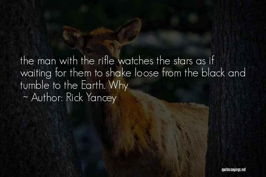 Rick Yancey Quotes: The Man With The Rifle Watches The Stars As If Waiting For Them To Shake Loose From The Black And