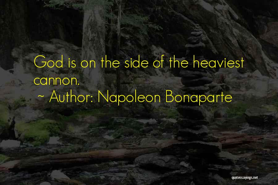 Napoleon Bonaparte Quotes: God Is On The Side Of The Heaviest Cannon.