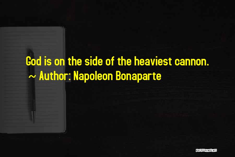 Napoleon Bonaparte Quotes: God Is On The Side Of The Heaviest Cannon.