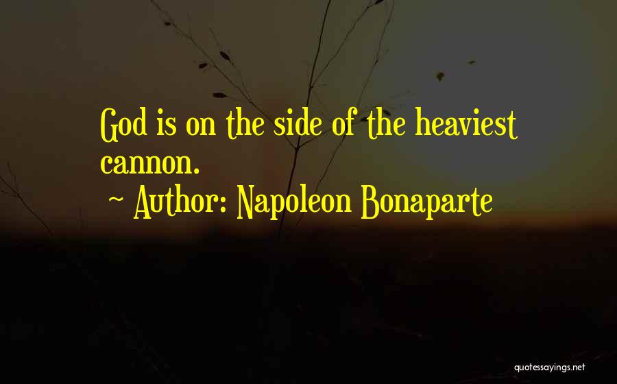 Napoleon Bonaparte Quotes: God Is On The Side Of The Heaviest Cannon.