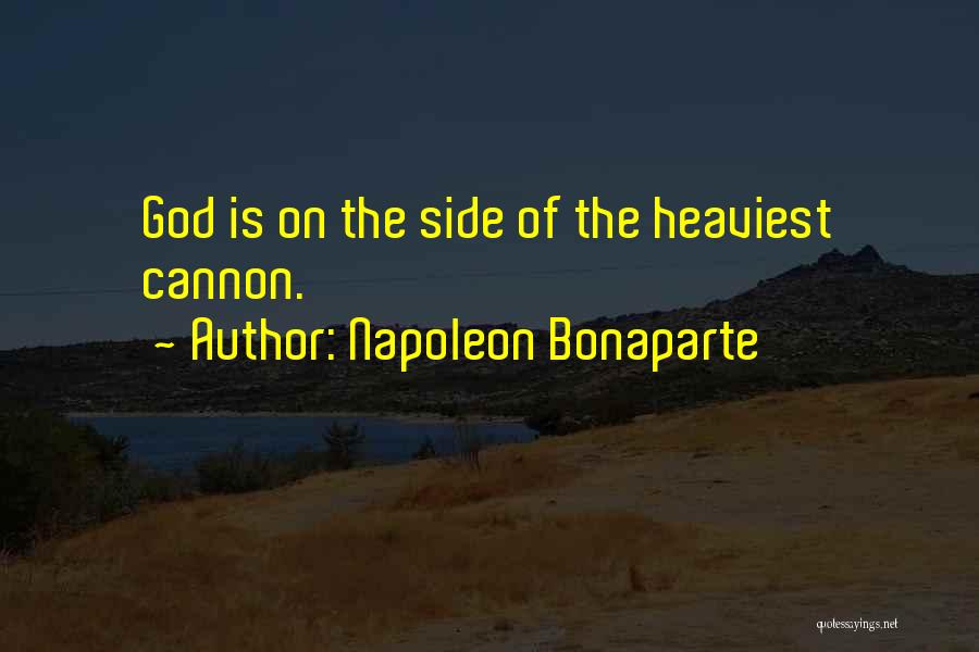 Napoleon Bonaparte Quotes: God Is On The Side Of The Heaviest Cannon.