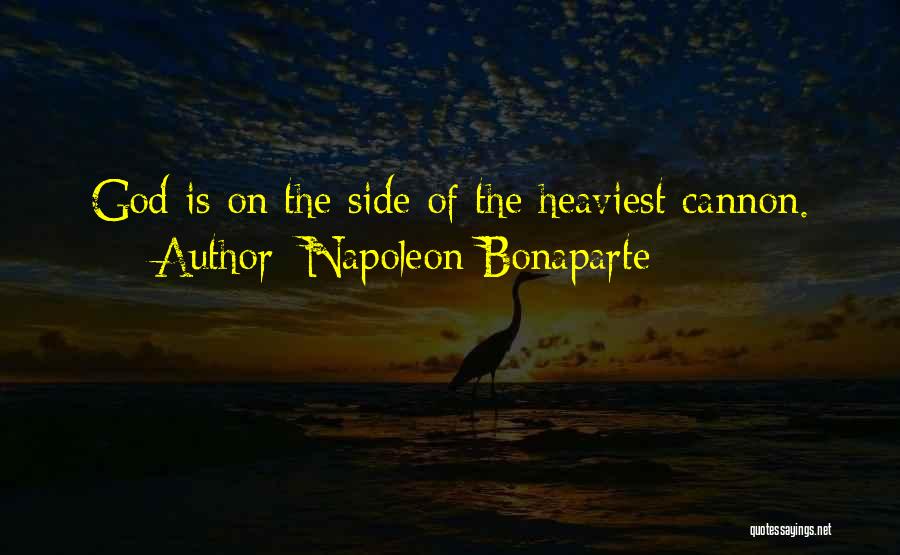 Napoleon Bonaparte Quotes: God Is On The Side Of The Heaviest Cannon.