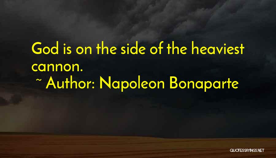 Napoleon Bonaparte Quotes: God Is On The Side Of The Heaviest Cannon.