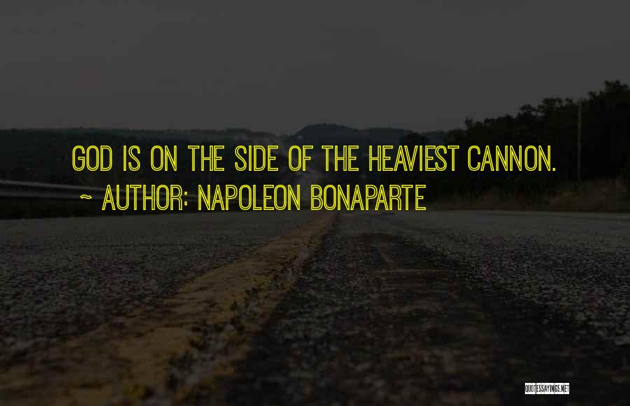 Napoleon Bonaparte Quotes: God Is On The Side Of The Heaviest Cannon.