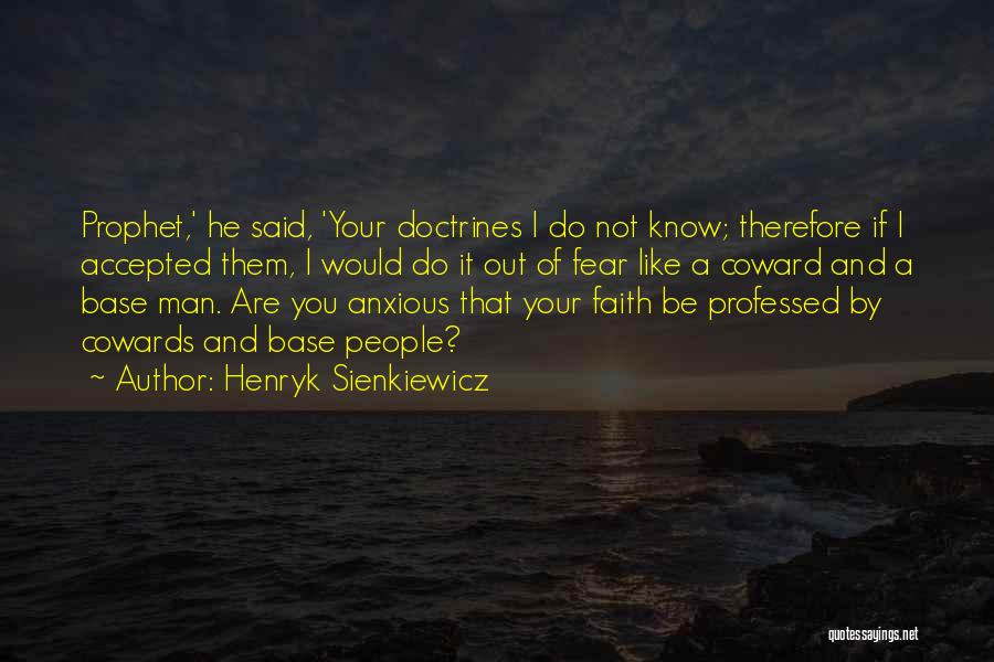 Henryk Sienkiewicz Quotes: Prophet,' He Said, 'your Doctrines I Do Not Know; Therefore If I Accepted Them, I Would Do It Out Of