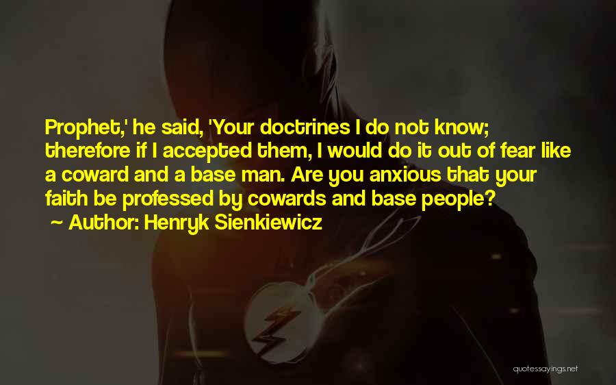 Henryk Sienkiewicz Quotes: Prophet,' He Said, 'your Doctrines I Do Not Know; Therefore If I Accepted Them, I Would Do It Out Of