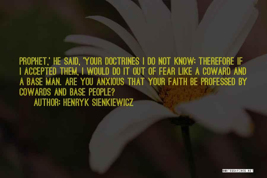 Henryk Sienkiewicz Quotes: Prophet,' He Said, 'your Doctrines I Do Not Know; Therefore If I Accepted Them, I Would Do It Out Of