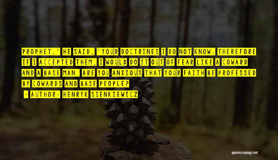 Henryk Sienkiewicz Quotes: Prophet,' He Said, 'your Doctrines I Do Not Know; Therefore If I Accepted Them, I Would Do It Out Of