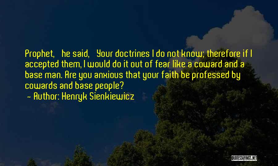 Henryk Sienkiewicz Quotes: Prophet,' He Said, 'your Doctrines I Do Not Know; Therefore If I Accepted Them, I Would Do It Out Of