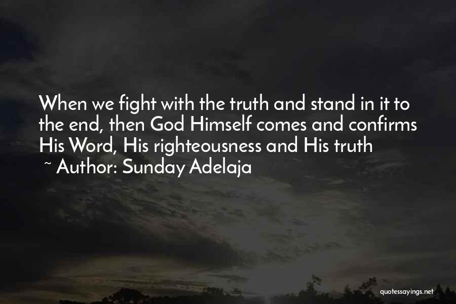 Sunday Adelaja Quotes: When We Fight With The Truth And Stand In It To The End, Then God Himself Comes And Confirms His