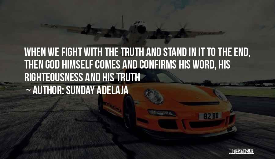 Sunday Adelaja Quotes: When We Fight With The Truth And Stand In It To The End, Then God Himself Comes And Confirms His