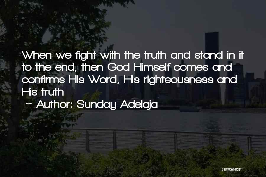 Sunday Adelaja Quotes: When We Fight With The Truth And Stand In It To The End, Then God Himself Comes And Confirms His