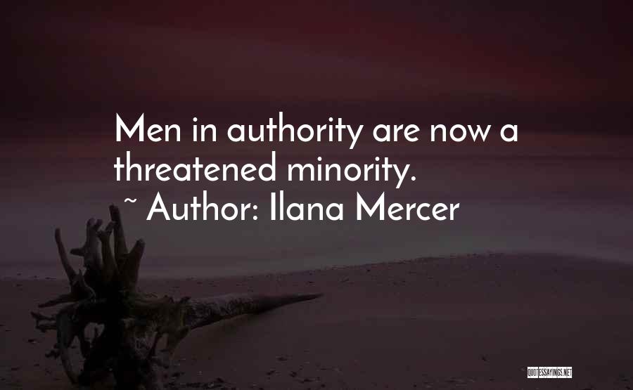 Ilana Mercer Quotes: Men In Authority Are Now A Threatened Minority.