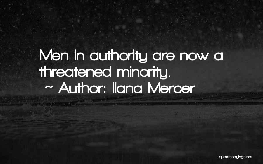Ilana Mercer Quotes: Men In Authority Are Now A Threatened Minority.