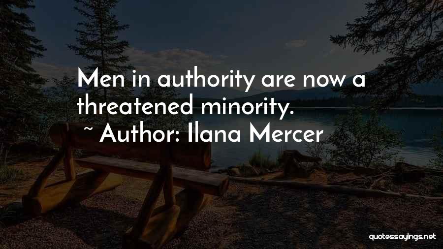 Ilana Mercer Quotes: Men In Authority Are Now A Threatened Minority.