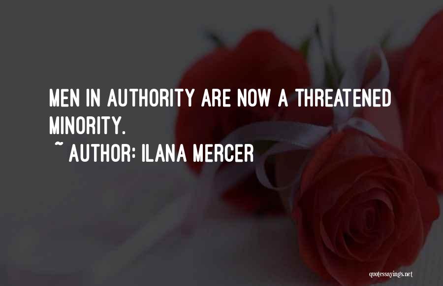 Ilana Mercer Quotes: Men In Authority Are Now A Threatened Minority.