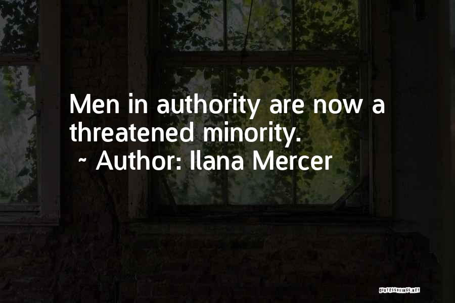 Ilana Mercer Quotes: Men In Authority Are Now A Threatened Minority.
