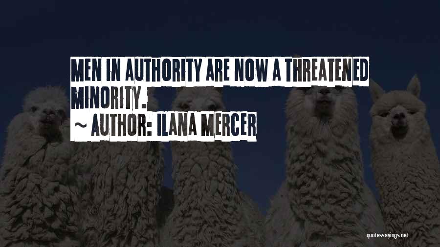 Ilana Mercer Quotes: Men In Authority Are Now A Threatened Minority.