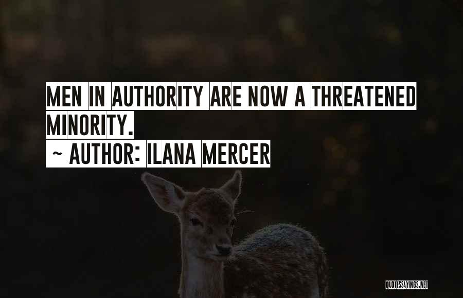 Ilana Mercer Quotes: Men In Authority Are Now A Threatened Minority.