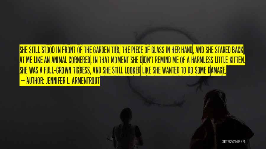 Jennifer L. Armentrout Quotes: She Still Stood In Front Of The Garden Tub, The Piece Of Glass In Her Hand, And She Stared Back