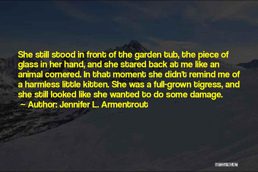 Jennifer L. Armentrout Quotes: She Still Stood In Front Of The Garden Tub, The Piece Of Glass In Her Hand, And She Stared Back