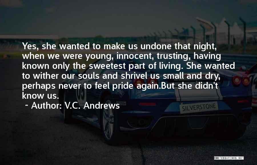 V.C. Andrews Quotes: Yes, She Wanted To Make Us Undone That Night, When We Were Young, Innocent, Trusting, Having Known Only The Sweetest