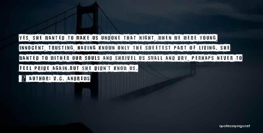 V.C. Andrews Quotes: Yes, She Wanted To Make Us Undone That Night, When We Were Young, Innocent, Trusting, Having Known Only The Sweetest