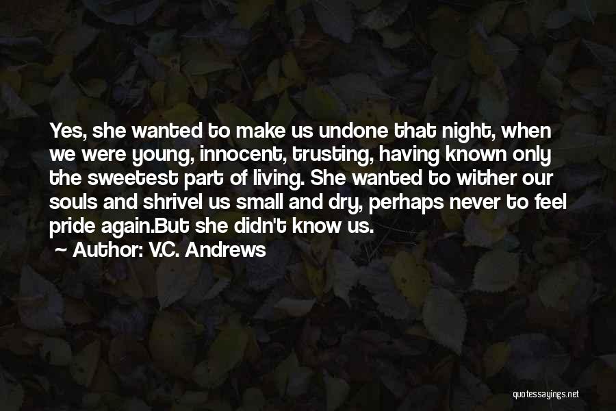 V.C. Andrews Quotes: Yes, She Wanted To Make Us Undone That Night, When We Were Young, Innocent, Trusting, Having Known Only The Sweetest