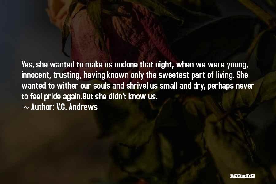 V.C. Andrews Quotes: Yes, She Wanted To Make Us Undone That Night, When We Were Young, Innocent, Trusting, Having Known Only The Sweetest