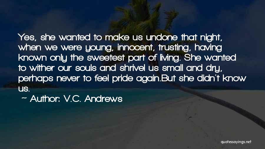 V.C. Andrews Quotes: Yes, She Wanted To Make Us Undone That Night, When We Were Young, Innocent, Trusting, Having Known Only The Sweetest