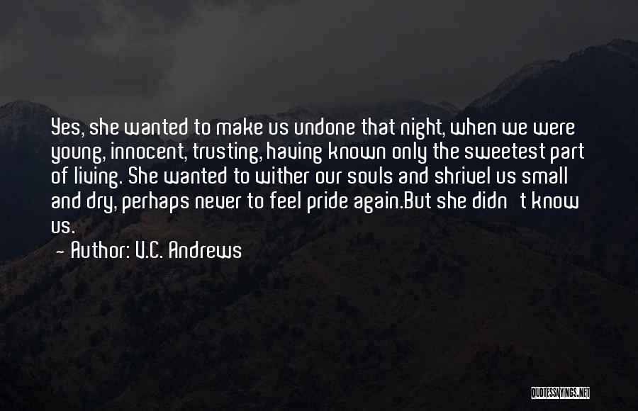 V.C. Andrews Quotes: Yes, She Wanted To Make Us Undone That Night, When We Were Young, Innocent, Trusting, Having Known Only The Sweetest