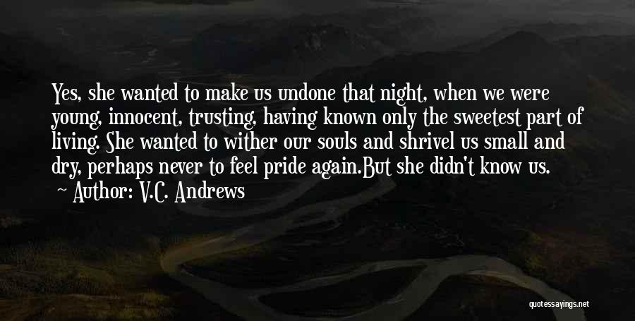 V.C. Andrews Quotes: Yes, She Wanted To Make Us Undone That Night, When We Were Young, Innocent, Trusting, Having Known Only The Sweetest