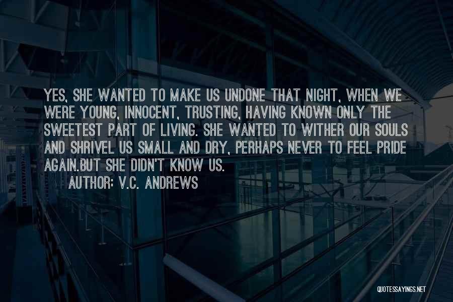 V.C. Andrews Quotes: Yes, She Wanted To Make Us Undone That Night, When We Were Young, Innocent, Trusting, Having Known Only The Sweetest