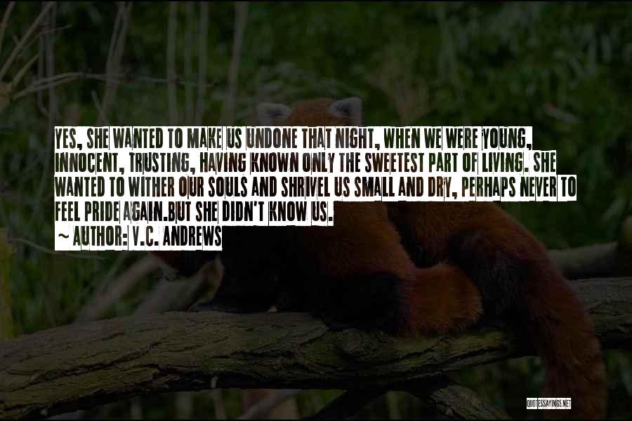 V.C. Andrews Quotes: Yes, She Wanted To Make Us Undone That Night, When We Were Young, Innocent, Trusting, Having Known Only The Sweetest