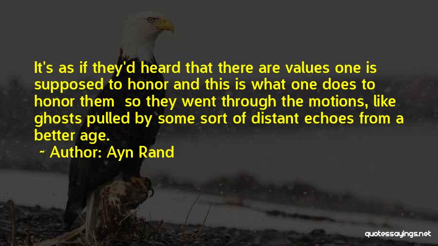 Ayn Rand Quotes: It's As If They'd Heard That There Are Values One Is Supposed To Honor And This Is What One Does