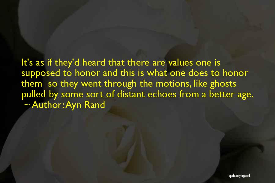 Ayn Rand Quotes: It's As If They'd Heard That There Are Values One Is Supposed To Honor And This Is What One Does