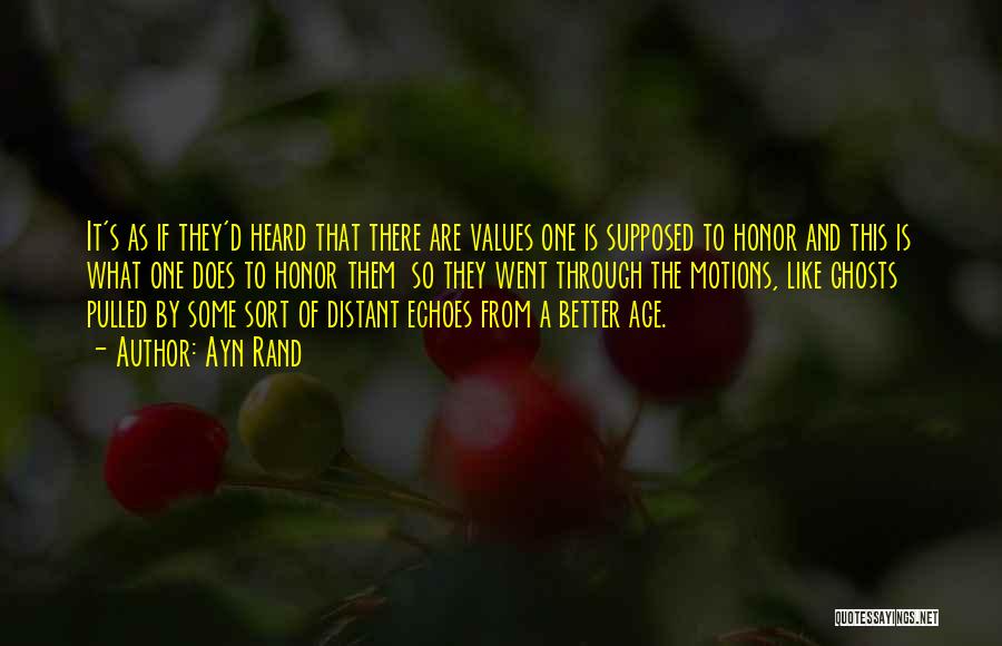 Ayn Rand Quotes: It's As If They'd Heard That There Are Values One Is Supposed To Honor And This Is What One Does