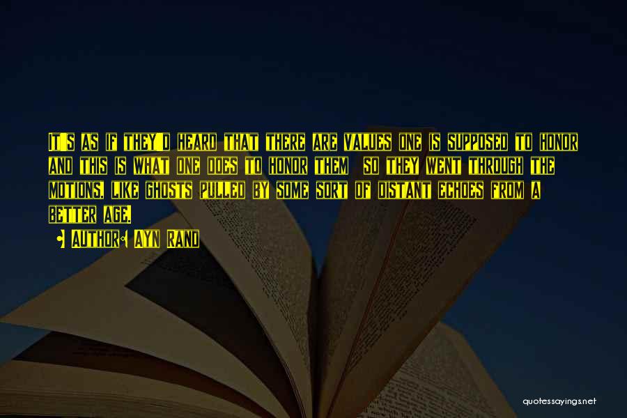 Ayn Rand Quotes: It's As If They'd Heard That There Are Values One Is Supposed To Honor And This Is What One Does