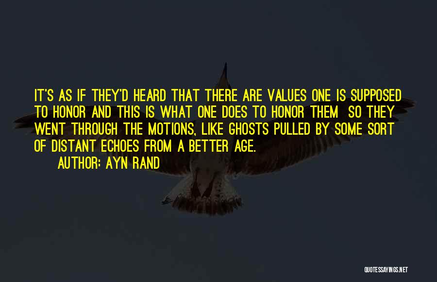 Ayn Rand Quotes: It's As If They'd Heard That There Are Values One Is Supposed To Honor And This Is What One Does