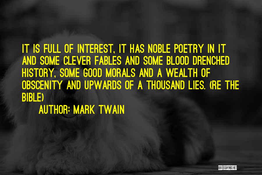 Mark Twain Quotes: It Is Full Of Interest, It Has Noble Poetry In It And Some Clever Fables And Some Blood Drenched History,