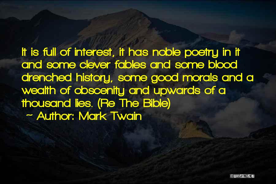 Mark Twain Quotes: It Is Full Of Interest, It Has Noble Poetry In It And Some Clever Fables And Some Blood Drenched History,