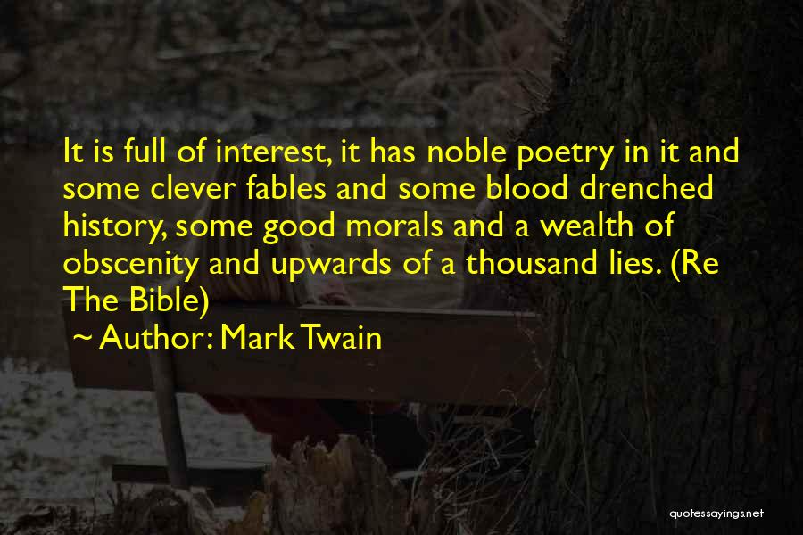 Mark Twain Quotes: It Is Full Of Interest, It Has Noble Poetry In It And Some Clever Fables And Some Blood Drenched History,